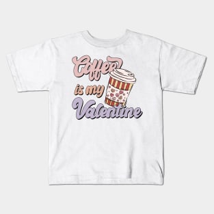 Coffee is My Valentine, Coffee Lover Kids T-Shirt